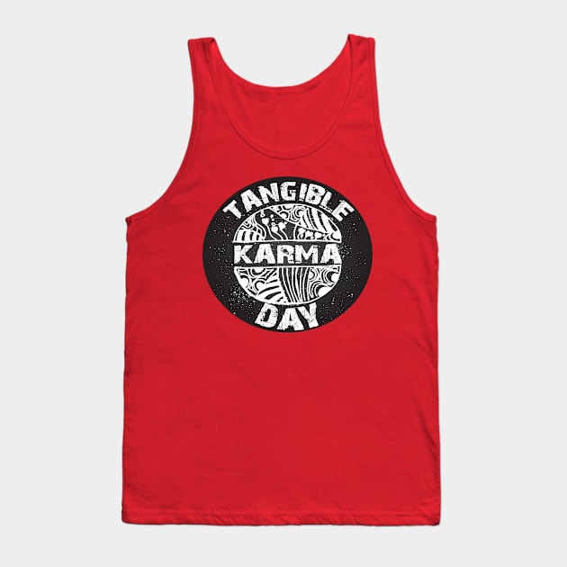 April 6th -Tangible Karma Day Tank Top by fistfulofwisdom